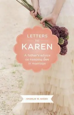 Levelek Karenhez: Egy apa tanácsai a házasságban való szerelem megtartásához - Letters to Karen: A Father's Advice on Keeping Love in Marriage