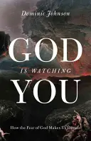 Isten figyel téged: How the Fear of God Makes Us Human - God Is Watching You: How the Fear of God Makes Us Human