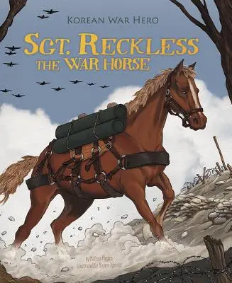 Reckless őrmester, a harci ló: a koreai háború hőse - Sgt. Reckless the War Horse: Korean War Hero