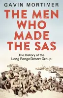 Emberek, akik az SAS-t alkották - A nagy hatótávolságú sivatagi csoport története - Men Who Made the SAS - The History of the Long Range Desert Group