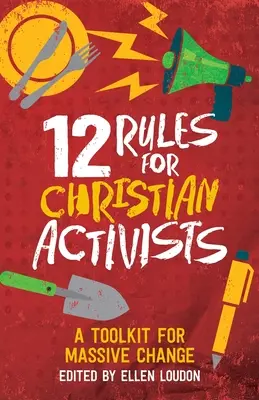 12 szabály keresztény aktivistáknak: Eszköztár a tömeges változáshoz - 12 Rules for Christian Activists: A Toolkit for Massive Change