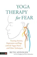 Jóga-terápia a félelem ellen: Szorongás, depresszió és düh kezelése a Vagusideggel és más technikákkal - Yoga Therapy for Fear: Treating Anxiety, Depression and Rage with the Vagus Nerve and Other Techniques