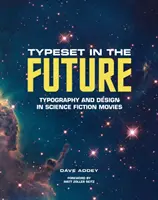 A jövő tipizálása: Tipográfia és dizájn a sci-fi filmekben - Typeset in the Future: Typography and Design in Science Fiction Movies