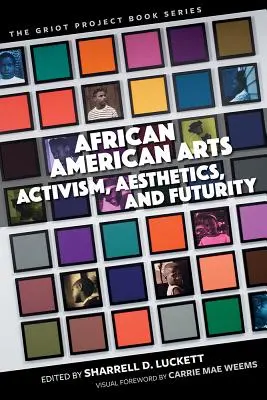 Afroamerikai művészetek: Az afrikai afrikai kultúra: aktivizmus, esztétika és jövőbelátás - African American Arts: Activism, Aesthetics, and Futurity