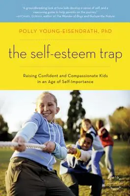 Az önbecsülés csapdája: Magabiztos és együttérző gyerekek nevelése az önértékelés korában - The Self-Esteem Trap: Raising Confident and Compassionate Kids in an Age of Self-Importance