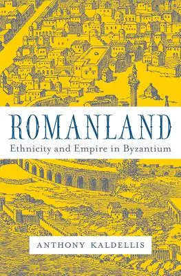 Romanland: Etnicitás és birodalom Bizáncban - Romanland: Ethnicity and Empire in Byzantium