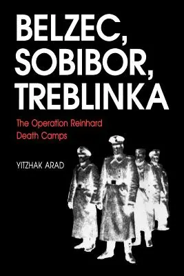 Belzec, Sobibor, Treblinka: A Reinhard-művelet haláltáborai - Belzec, Sobibor, Treblinka: The Operation Reinhard Death Camps