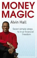 Pénzvarázslat - Hét egyszerű lépés az igazi pénzügyi szabadsághoz - Money Magic - Seven simple steps to true financial freedom