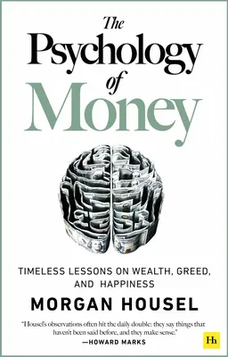 A pénz pszichológiája: Időtlen leckék a gazdagságról, a kapzsiságról és a boldogságról - The Psychology of Money: Timeless Lessons on Wealth, Greed, and Happiness