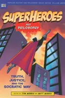 Szuperhősök és filozófia: Az igazság, az igazságosság és a szókratészi út - Superheroes and Philosophy: Truth, Justice, and the Socratic Way