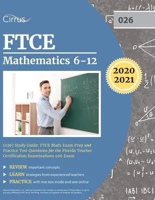 FTCE Matematika 6-12 (026) tanulmányi útmutató: FTCE Matematika vizsga előkészítő és gyakorlati tesztkérdések a floridai tanári minősítő vizsgák 026-os vizsgájához - FTCE Mathematics 6-12 (026) Study Guide: FTCE Math Exam Prep and Practice Test Questions for the Florida Teacher Certification Examinations 026 Exam