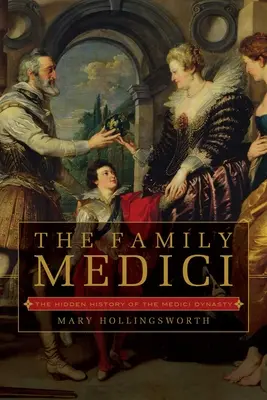 A Medici család: A Medici-dinasztia rejtett története - The Family Medici: The Hidden History of the Medici Dynasty