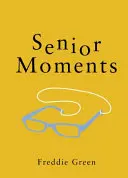 Szenior pillanatok - A tökéletes ajándék azoknak, akik egy kicsit öregszenek - Senior Moments - The Perfect Gift for Those Who Are Getting On a Bit