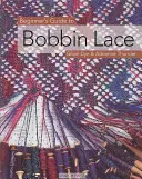 Kezdő csipkekészítők útmutatója - Beginner's Guide to Bobbin Lace