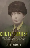 Polgár grófnő: Szófia Panina és a forradalmi Oroszország sorsa - Citizen Countess: Sofia Panina and the Fate of Revolutionary Russia