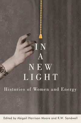 Új megvilágításban: A nők és az energia története - In a New Light: Histories of Women and Energy