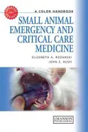 Kisállatok sürgősségi és intenzív ellátása: Színes kézikönyv - Small Animal Emergency and Critical Care Medicine: A Color Handbook