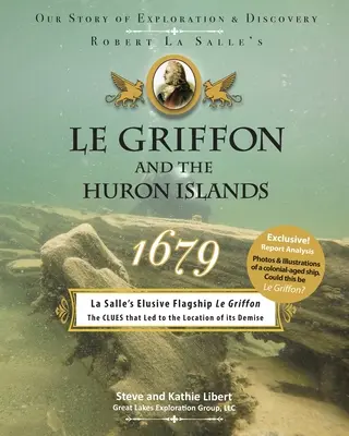 Le Griffon és a Huron-szigetek - 1679: A felfedezés és a felfedezés története - Le Griffon and the Huron Islands - 1679: Our Story of Exploration & Discovery