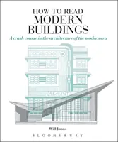 Hogyan olvassuk a modern épületeket - Gyorstalpaló tanfolyam a modern kor építészetéből - How to Read Modern Buildings - A crash course in the architecture of the modern era