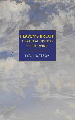 Mennyei lélegzetvétel: A szél természettörténete - Heaven's Breath: A Natural History of the Wind