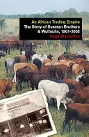 Egy afrikai kereskedelmi birodalom: Wulfsohn, 1901-2005 - An African Trading Empire: The Story of Susman Brothers & Wulfsohn, 1901-2005