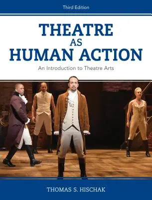 Színház mint emberi cselekvés: Bevezetés a színházművészetbe, harmadik kiadás - Theatre as Human Action: An Introduction to Theatre Arts, Third Edition