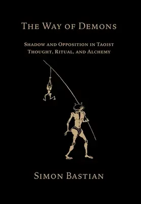 A démonok útja: Árnyék és szembenállás a taoista gondolkodásban, rituálékban és alkímiában - The Way of Demons: Shadow and Opposition in Taoist Thought, Ritual, and Alchemy