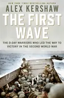 Első hullám - A D-nap harcosai, akik a második világháborúban a győzelemhez vezettek - First Wave - The D-Day Warriors Who Led the Way to Victory in the Second World War