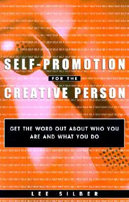 Önreklám a kreatív embereknek: Ki vagy és mit csinálsz? - Self-Promotion for the Creative Person: Get the Word Out about Who You Are and What You Do