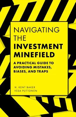 Navigálás a befektetési aknamezőn: Gyakorlati útmutató a hibák, előítéletek és csapdák elkerüléséhez - Navigating the Investment Minefield: A Practical Guide to Avoiding Mistakes, Biases, and Traps