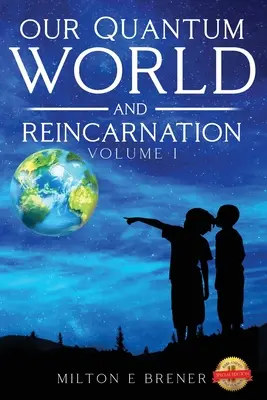 Kvantumvilágunk és a reinkarnáció (I. kötet) - Our Quantum World and Reincarnation (Vol. I)