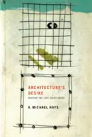 Az építészet vágya: A késő avantgárd olvasása - Architecture's Desire: Reading the Late Avant-Garde