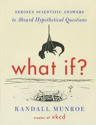 Mi lett volna, ha? Komoly tudományos válaszok abszurd hipotetikus kérdésekre - What If?: Serious Scientific Answers to Absurd Hypothetical Questions