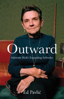 Outward: Adrienne Rich bővülő magányai - Outward: Adrienne Rich's Expanding Solitudes