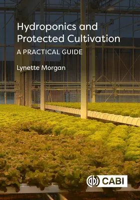 Hidroponika és védett termesztés: Gyakorlati útmutató - Hydroponics and Protected Cultivation: A Practical Guide