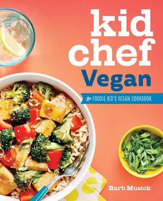 Kid Chef Vegan: The Foodie Kid's Vegan Cookbook: The Foodie Kid's Vegan Cookbook (A Foodie Kid vegán szakácskönyve) - Kid Chef Vegan: The Foodie Kid's Vegan Cookbook