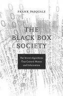 A fekete doboz társadalom: A pénzt és az információt irányító titkos algoritmusok - The Black Box Society: The Secret Algorithms That Control Money and Information