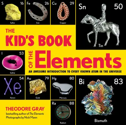 Az elemek gyerekkönyve: A félelmetes bevezetés az Univerzum minden ismert atomjába - The Kid's Book of the Elements: An Awesome Introduction to Every Known Atom in the Universe