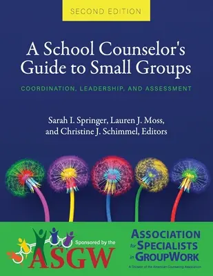 A School Counselor's Guide to Small Groups: Koordináció, vezetés és értékelés - A School Counselor's Guide to Small Groups: Coordination, Leadership, and Assessment