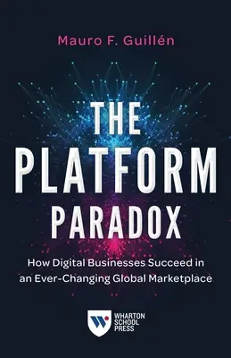 A platformparadoxon: Hogyan lehetnek sikeresek a digitális vállalkozások a folyamatosan változó globális piacon? - The Platform Paradox: How Digital Businesses Succeed in an Ever-Changing Global Marketplace