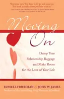 Továbblépés: Dobd el a párkapcsolati terheket, és csinálj helyet életed szerelmének! - Moving on: Dump Your Relationship Baggage and Make Room for the Love of Your Life