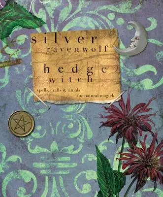 Hedgewitch: Varázslatok, mesterségek és rituálék a természetes mágiához - Hedgewitch: Spells, Crafts & Rituals for Natural Magick