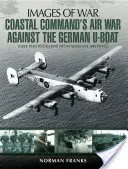 A parti parancsnokság légi háborúja a német tengeralattjárók ellen - Coastal Command's Air War Against the German U-Boats