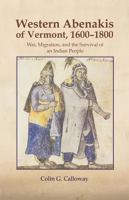 The Western Abenakis of Vermont, 1600-1800, Volume 197: War, Migration, and the Survival of an Indian People (Háború, migráció és egy indián nép túlélése) - The Western Abenakis of Vermont, 1600-1800, Volume 197: War, Migration, and the Survival of an Indian People