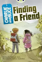 Bogárklub Független szépirodalom 4. évfolyam Szürke A Charlie és Alice barátra találása - Bug Club Independent Fiction Year 4 Grey A Charlie and Alice Finding A Friend