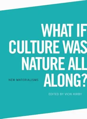 Was wäre, wenn Kultur schon immer Natur war? - What If Culture Was Nature All Along?