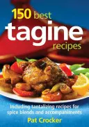 A 150 legjobb tagine recept: Ínycsiklandó fűszerkeverékek és kísérőanyagok receptjeivel együtt - 150 Best Tagine Recipes: Including Tantalizing Recipes for Spice Blends and Accompaniments