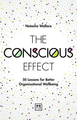 A tudatos hatás: 50 lecke a jobb szervezeti jólétért - The Conscious Effect: 50 Lessons for Better Organizational Wellbeing