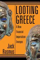 Görögország kifosztása: Egy új pénzügyi imperializmus kialakulása - Looting Greece: A New Financial Imperialism Emerges