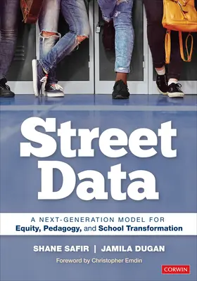 Utcai adatok: A következő generációs modell a méltányosság, a pedagógia és az iskolai átalakulás érdekében - Street Data: A Next-Generation Model for Equity, Pedagogy, and School Transformation